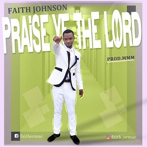 Praise Ye The Lord Faith Johnson