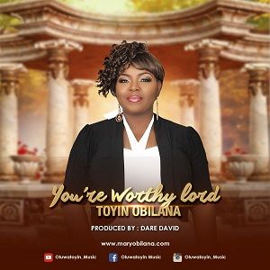 You're Worthy Lord Toyin Obilana