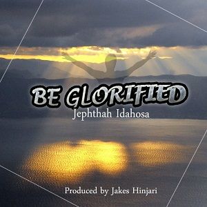 Be Blorified Jephthah Idahosa