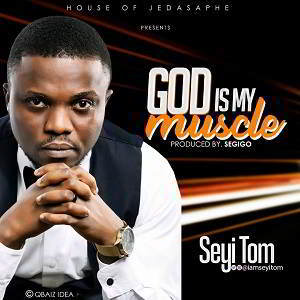 God is My Muscle By Seyi Tom