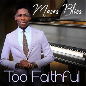 Too Faithful By Moses Bliss