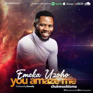 You Amaze Me (Chukwuobioma) By Emeka Uzoho