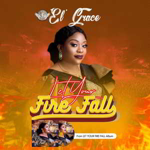 Let Your Fire Fall By El' Grace