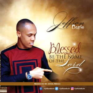 Blessed Be The Name of the Lord By Jeffson Dozie
