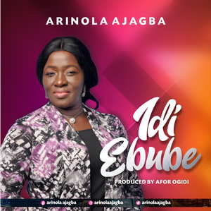 Idi Ebube By Arinola Ajagba