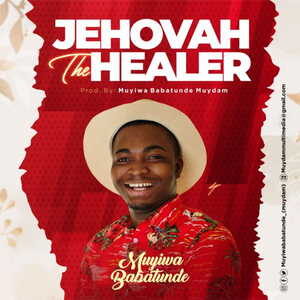 Jehovah The Healer By Muyiwa Babatunde