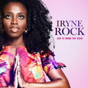 Let It Rise to You By Iryne Rock