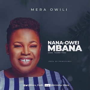 Nana-Owei Mbana (God Thank You) By Mera Owili