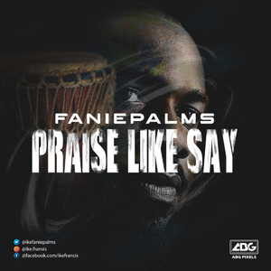 Praise Like Say By FaniePalms