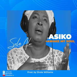 Asiko and Awake My Soul By Sola Alo