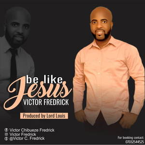 Be Like Jesus By Victor Fredrick