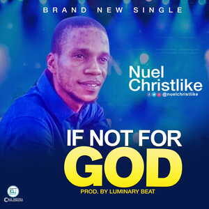 If Not for God By Nuel Christlike