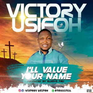 I’ll Value Your Name By Victory Usifoh