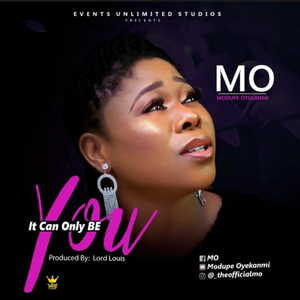 It Can Only Be You By Modupe Oyekanmi