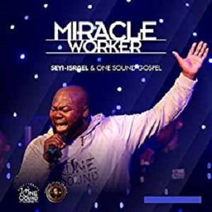Miracle Worker By Seyi Israel & ONE Sound Gospel