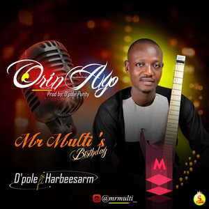 Orin Ayo (Birthday Song) By Mr Multi Ft. D’pole & Harbeesarm