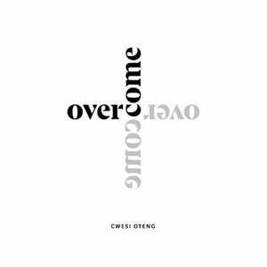 Overcome By Cwesi Oteng