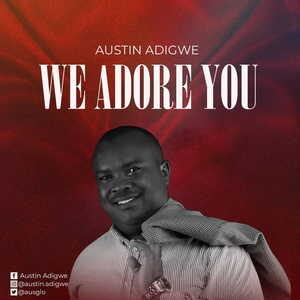 We Adore You By Austin Adigwe