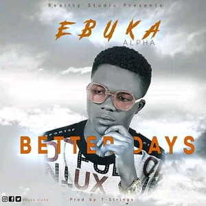 Better Days By Ebuka Alpha