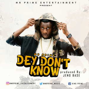 Dey Don’t Know By Mr Prime