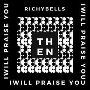 I Will Praise You By Richybells