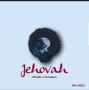 Jehovah By C-bright Ft. Samijazz