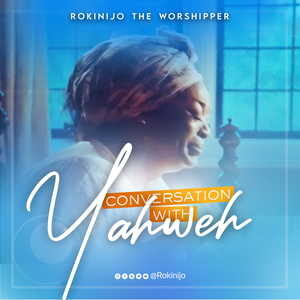Conversation With Yahweh By Rokinijo the Worshipper