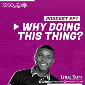 Rescued Podcast By Enyo Sam