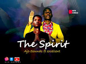 The Spirit By Aje-Sounds Ft. Excellent