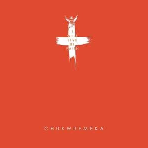 Download I Will Live By Faith By Chukwuemeka