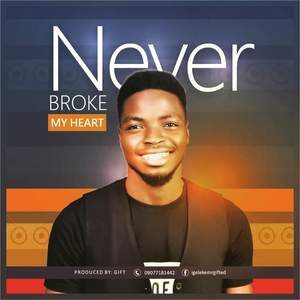 Download Never Broke My Heart By Mr Gifted