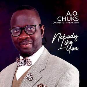 Download Nobody Like You By A.O.Chuks (Honestly Speaking)