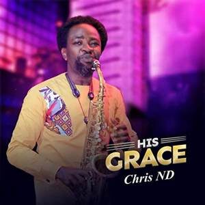 Download Amara Ya (His Grace) By Chris ND  Ft. The Pillaz