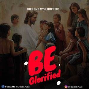 Download Be Glorified By Supreme Worshippers