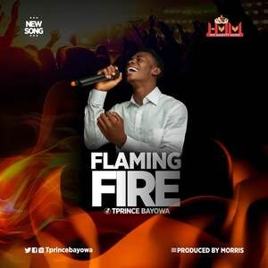 Download TPrince Bayowa – Flaming Fire mp3 Lyrics