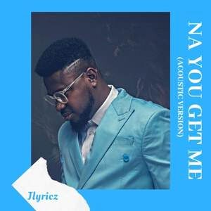 Download Na You Get Me By Jlyricz
