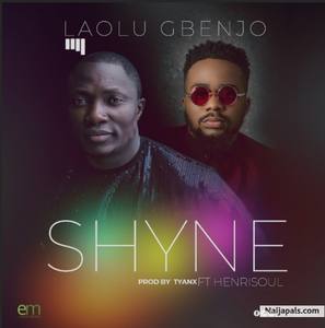 Download Shyne By Laolu Gbenjo Ft. Henrisoul