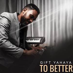Download To Better By Gift Yahaya