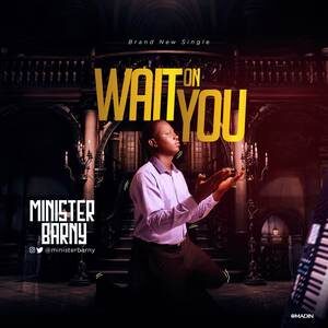 Download Wait On You By Minister Barny