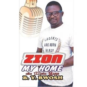 Download Zion my Home by B. Y. Bwosh (Mista Yass)