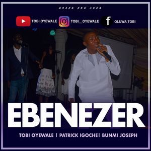 Download Ebenezer By Tobi Oyewale Ft. Patrick Igoche & Bunmi Joseph