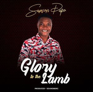 Download Glory To The Lamb By Samson Dapo