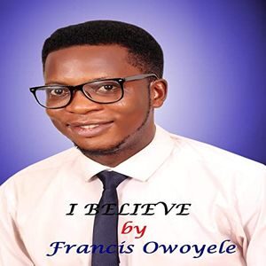 Download I Believe By Francis Owoyele