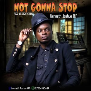 Download Not Gonna Stop By Joshua Kenneth GP
