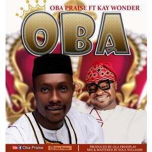Download OBA (King) By Oba Praise Ft. Kay Wonder