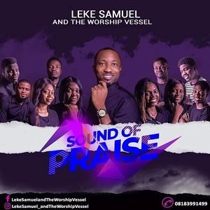 Download Sound Of Praise By Leke Samuel and The Worship Vessel