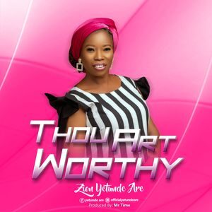 Download Thou Art Worthy By Zion Yetunde Are
