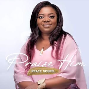 Download Praise Him By Peace Gospel