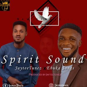 Download Spirit Sound By Jayteetunez Ft. EbukaSongs