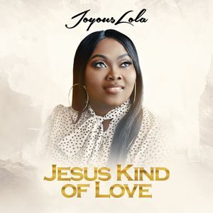Download Jesus Kind Of Love By Joyouslola